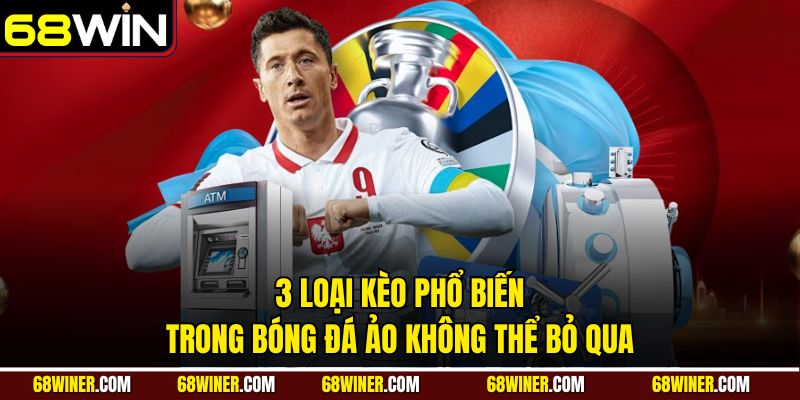 3 loại kèo phổ biến trong bóng đá ảo không thể bỏ qua