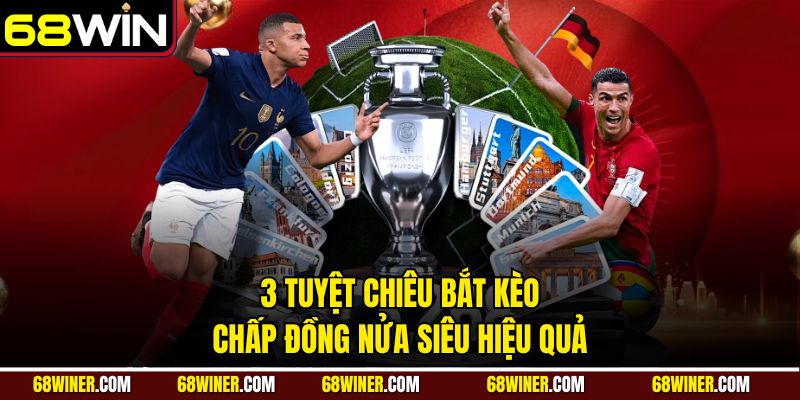 3 tuyệt chiêu bắt kèo chấp đồng nửa siêu hiệu quả