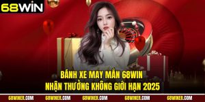 Bánh xe may mắn 68win - Nhận thưởng không giới hạn 2025