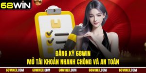 Đăng ký 68win - Mở tài khoản nhanh chóng và an toàn