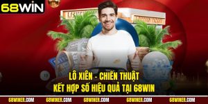 Lô xiên và chiến thuật kết hợp só hiệu quả tại 68win